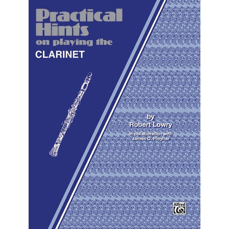 Practical Hints on Playing the B-flat Clarinet By Robert Lowry